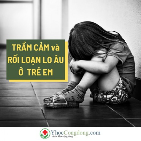 Trầm cảm và rối loạn lo âu ở trẻ em 